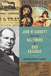 John W. Garrett and the Baltimore & Ohio Railroad book cover