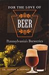 For the Love of Beer: Pennsylvania's Breweries