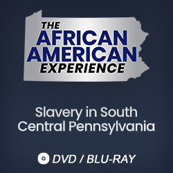 2019 The African American Experience: Slavery in South Central Pennsylvania