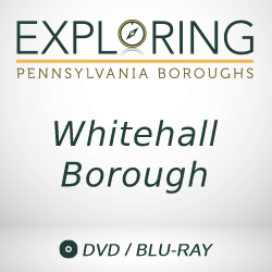2018 Exploring Pennsylvania Boroughs: Whitehall