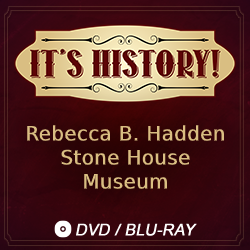 2019 It’s History!: Rebecca B. Hadden Stone House Museum