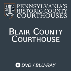 2019 Pennsylvania’s Historic County Courthouses: Blair County