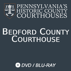 2019 Pennsylvania’s Historic County Courthouses: Bedford County