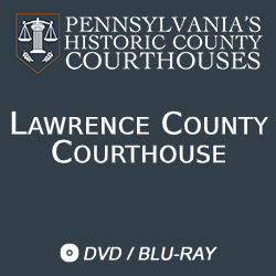 2018 Pennsylvania’s Historic County Courthouses: Lawrence County