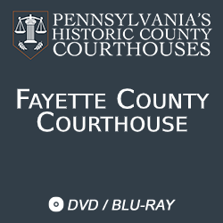 2018 Pennsylvania’s Historic County Courthouses: Fayette County