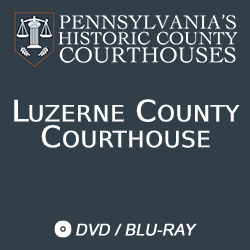 2018 Pennsylvania’s Historic County Courthouses: Luzerne County