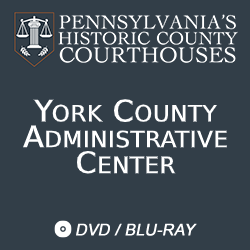 2018 Pennsylvania’s Historic County Courthouses: York County Administrative Center