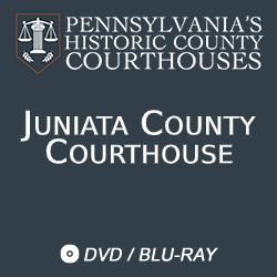 2017 Pennsylvania’s Historic County Courthouses: Juniata County