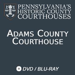 2017 Pennsylvania’s Historic County Courthouses: Adams County