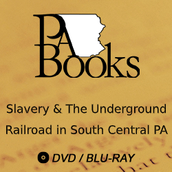 2016 PA Books: Slavery & The Underground Railroad in South Central Pennsylvania