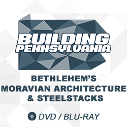 2021 Building Pennsylvania: Bethlehem’s Moravian Architecture & SteelStacks