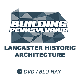 2021 Building Pennsylvania: Lancaster Historic Architecture