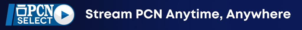 Stream PCN Anytime, Anywhere with PCN Select.