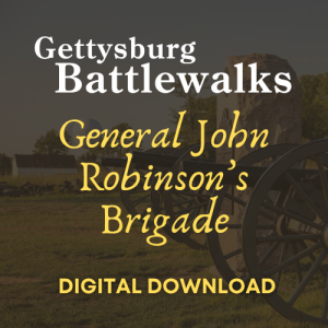 2025 Gettysburg Battlewalk: General John Robinson’s Brigade