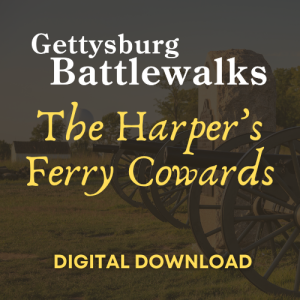 2025 Gettysburg Battlewalk: The Harper’s Ferry Cowards