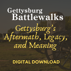 2025 Gettysburg Battlewalk: Gettysburg's Aftermath, Legacy, and Meaning